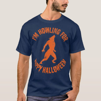 I'm Howling For Happy Halloween Werewolf Costume  T-Shirt