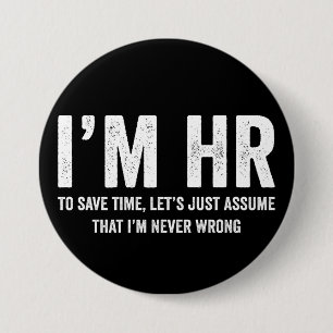 I'm HR To Save Time Let's Assume I'm Never Wrong 3 Inch Round Button