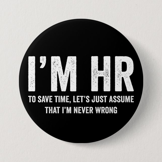I'm HR To Save Time Let's Assume I'm Never Wrong 3 Inch Round Button (Front)