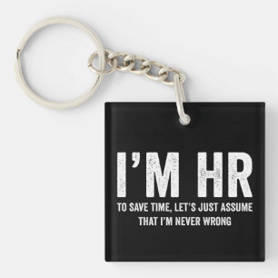 I'm HR To Save Time Let's Assume I'm Never Wrong Keychain