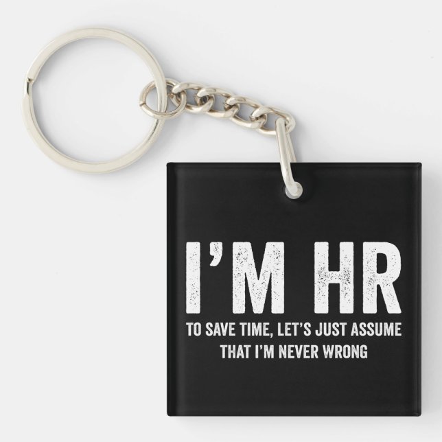 I'm HR To Save Time Let's Assume I'm Never Wrong Keychain (Front)