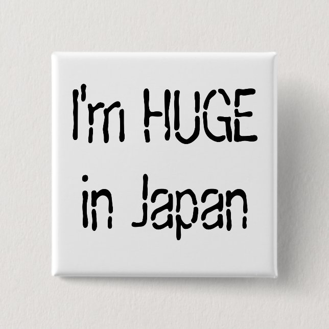 I'm HUGE in Japan 2 Inch Square Button (Front)