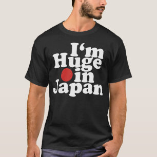 I'm Huge in Japan (Dark) T-Shirt