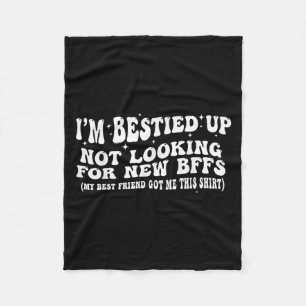 I'm Ied Up Not Looking For New Bffs Fleece Blanket