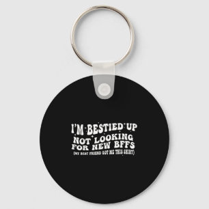 I'm Ied Up Not Looking For New Bffs Keychain