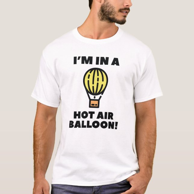 I'm In A Hot Air Balloon T-Shirt (Front)