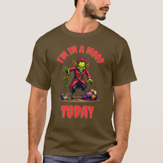 I'M IN A MOOD TODAY T-Shirt