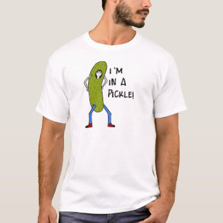 I'm in a pickle T-Shirt