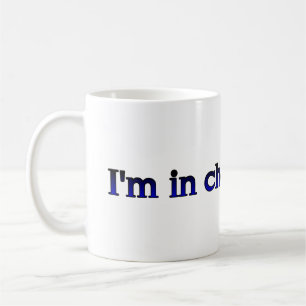 I'm In Charge Here Coffee Mug