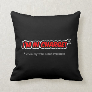 I'm In Charge When My Wife Is Not Available Throw Pillow
