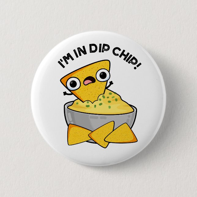 I'm In Dip Chip Funny Food Pun  2 Inch Round Button (Front)