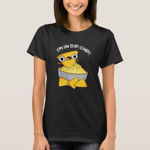 I'm In Dip Chip Funny Food Pun Dark BG T-Shirt