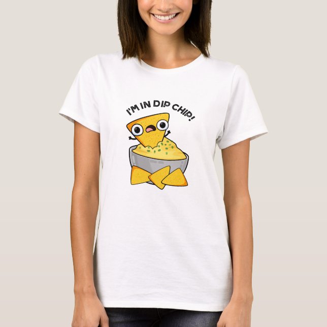 I'm In Dip Chip Funny Food Pun  T-Shirt (Front)