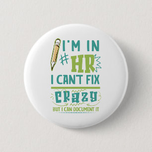 I'm In HR. I Can't Fix Crazy But I Can Document It 2 Inch Round Button