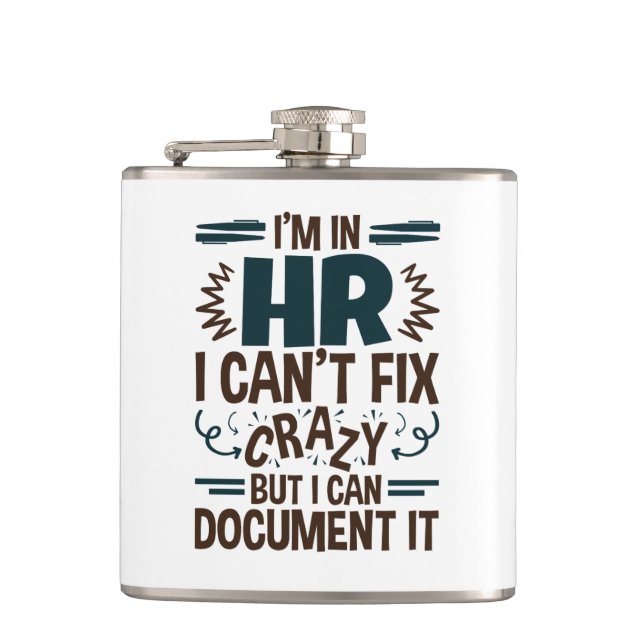 I'm In HR I Can't Fix Crazy But I Can Document It Hip Flask (Front)