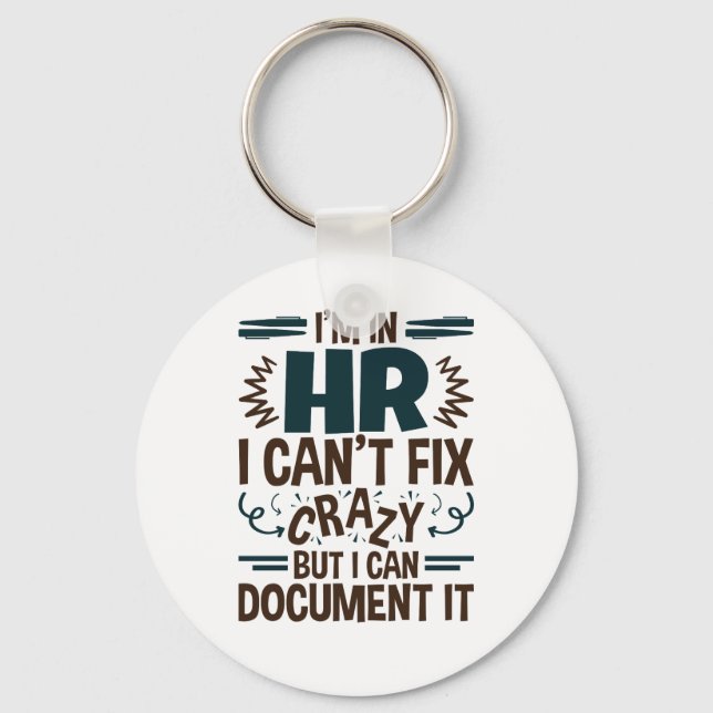 I'm In HR I Can't Fix Crazy But I Can Document It Keychain (Front)