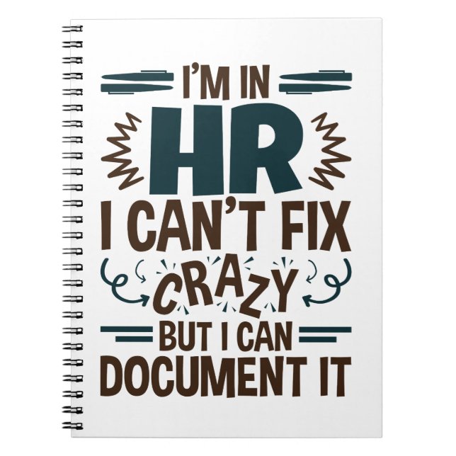I'm In HR I Can't Fix Crazy But I Can Document It Notebook (Front)