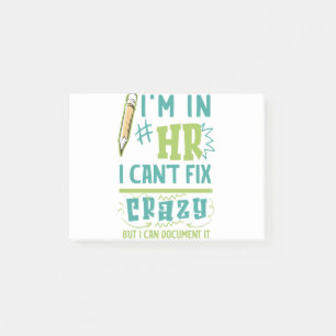 I'm In HR. I Can't Fix Crazy But I Can Document It Post-it Notes