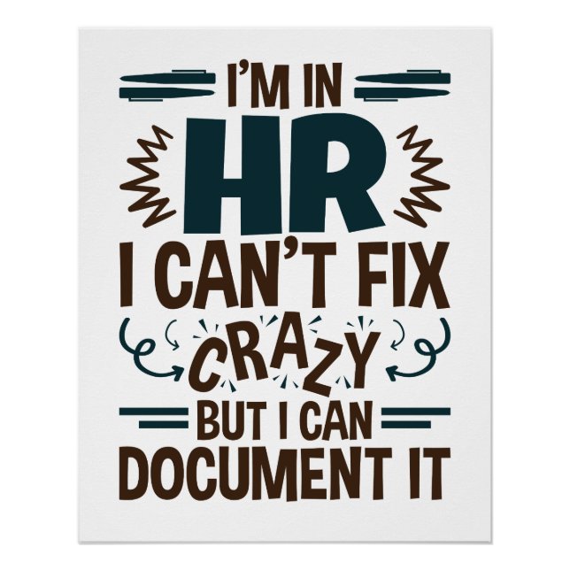I'm In HR I Can't Fix Crazy But I Can Document It Poster (Front)