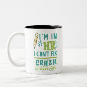 I'm In HR. I Can't Fix Crazy But I Can Document It Two-Tone Coffee Mug