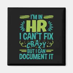 I'm In HR I Can't Fix Crazy Funny Human Resources Magnet