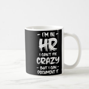 I'm In Hr I Can't Fix Crazy Hr Quotes Employees Ma Coffee Mug