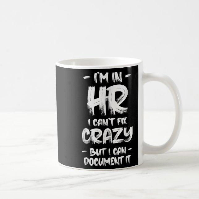 I'm In Hr I Can't Fix Crazy Hr Quotes Employees Ma Coffee Mug (Right)