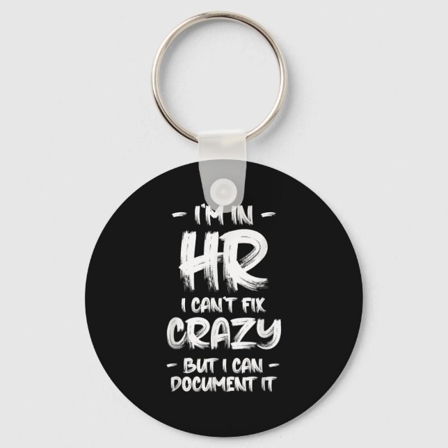 I'm In Hr I Can't Fix Crazy Hr Quotes Employees Ma Keychain (Front)