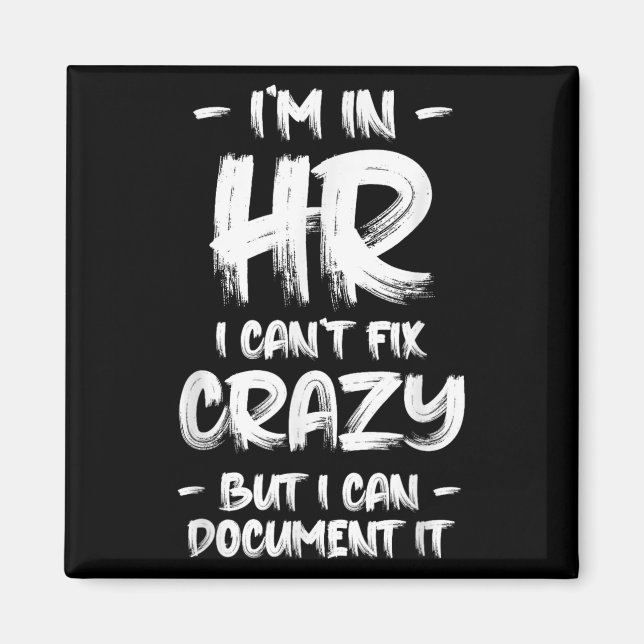I'm In Hr I Can't Fix Crazy Hr Quotes Employees Ma Magnet (Front)