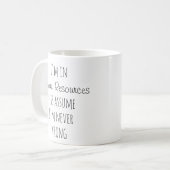 I'm in Human Resources Assume Never Wrong Funny Coffee Mug (Front Left)