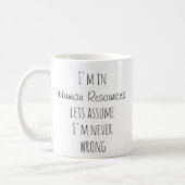 I'm in Human Resources Assume Never Wrong Funny Coffee Mug (Left)