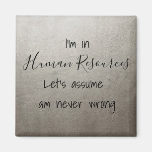 I'm In Human Resources Let's Assume I Never Wrong Magnet