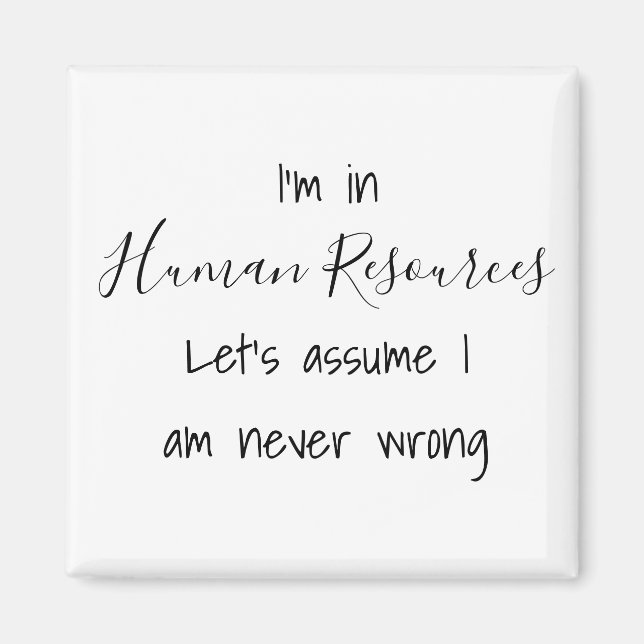 I'm In Human Resources Let's Assume I Never Wrong Magnet (Front)