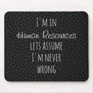 I'm in Human Resources Let's Assume Never Wrong Mouse Pad