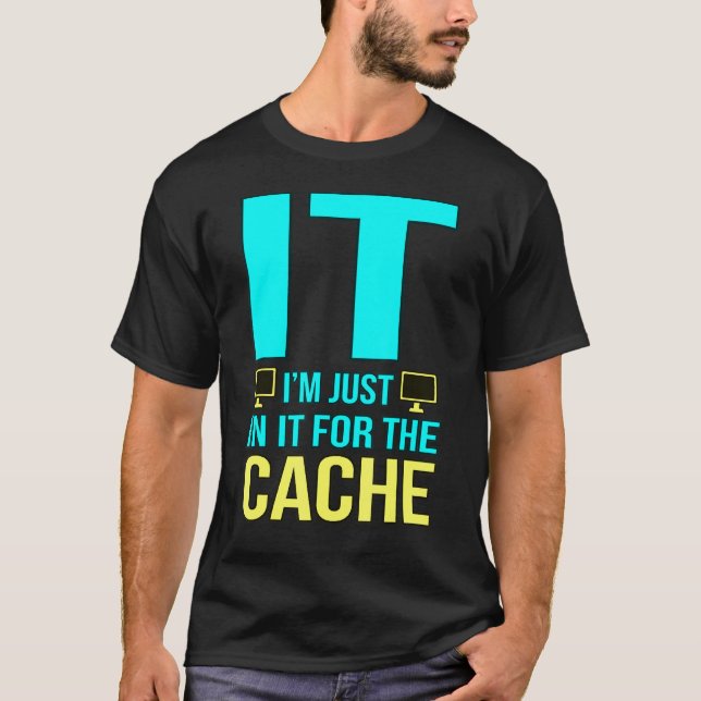 I'm In It For The Cache Computer Tech Programmer G T-Shirt (Front)