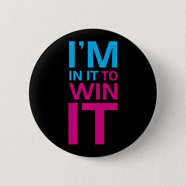 I'm In It To Win It 2 Inch Round Button (Front)