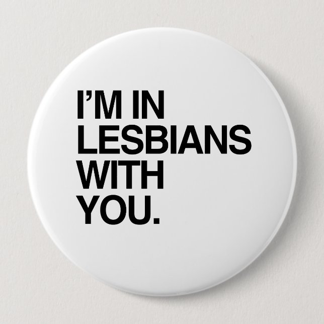 I'M IN LESBIANS WITH YOU -.png 4 Inch Round Button (Front)