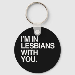 I'M IN LESBIANS WITH YOU - WHITE -.png Keychain