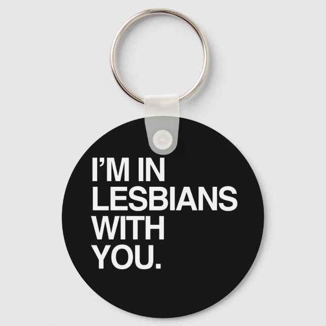 I'M IN LESBIANS WITH YOU - WHITE -.png Keychain (Front)
