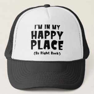 I'm In My Happy Place BRB Trucker Hat