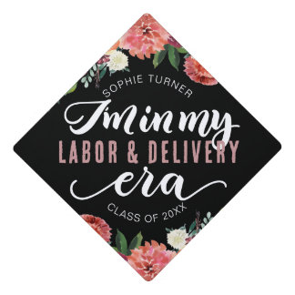 I'm in my labour and delivery era - Graduation cap