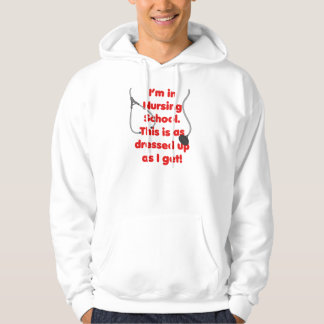 I'm in Nursing School - dressed up Hoodie