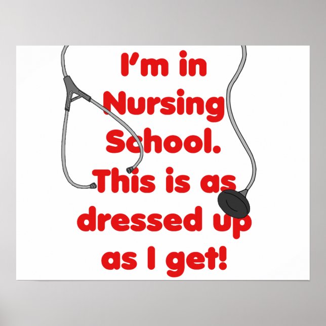 I'm in Nursing School - dressed up Poster (Front)