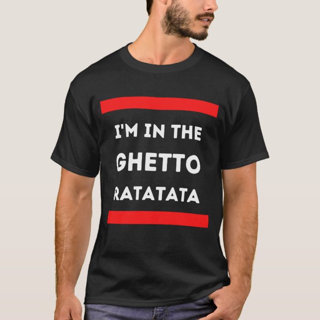 I'm in the Ghetto (Black) T-Shirt (Front)
