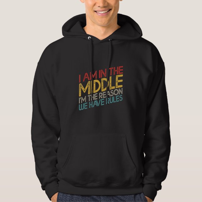 I'm In The Middle I'm The Reason We Have Rules Coo Hoodie (Front)