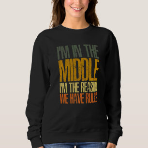 I'm In The Middle I'm The Reason We Have Rules Coo Sweatshirt