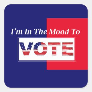 I'm In The Mood To VOTE Square Sticker
