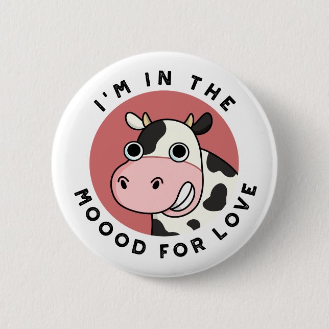 I'm In The Moood For Love Funny Cow Pun  2 Inch Round Button (Front)