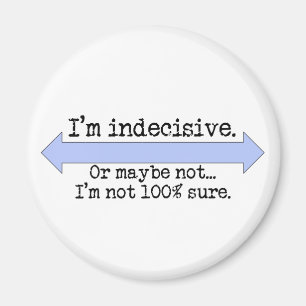 I'm Indecisive Magnet