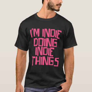 I'm Indie doing Indie things T-Shirt